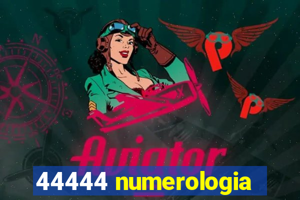 44444 numerologia